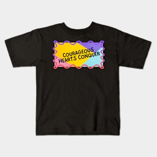 Courageous hearts conquer. Kids T-Shirt